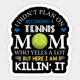 I Didn't Plan On Becoming A Tennis Mom Sticker